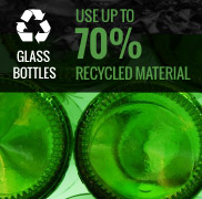 Recycled Glass Bottles use up to 70% Recycled Material